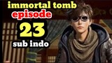 immortal tomb episode 23 sub indo 480p