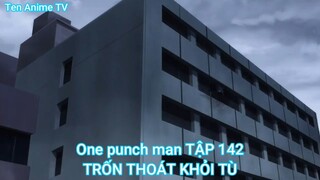 One punch man TẬP 142-TRỐN THOÁT KHỎI TÙ