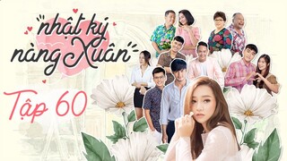 Nhật Ký Nàng Xuân | Tập 60 | Phim hài Việt Nam 2021