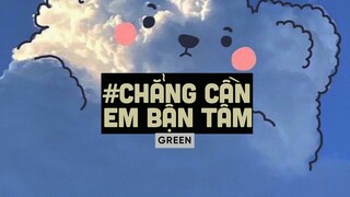 Chẳng Cần Em Bận Tâm (Lofi Ver By Orinn) - Green