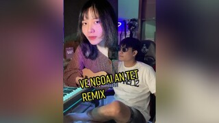 Tết này về ngoại ăn tết remix thôi dcgr vengoaiantet remix tết2022