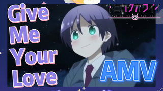 Give Me Your Love AMV