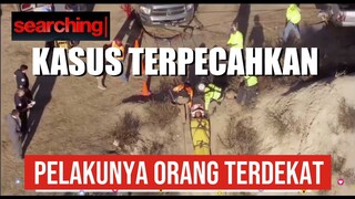 KASUS TERPECAHKAN, TERNYATA PELAKUNYA ORANG TERDEKAT, RANGKUM FILM SEARCHING (2018) PART 2