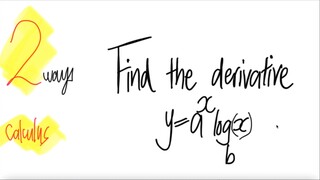 2 ways: Find the derivative y=a^x logb(x) Calculus