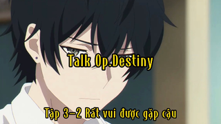 Talk Op.Destiny_Tập 3 P2 Rất vui được gặp cậu
