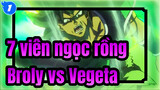 7 viên ngọc rồng|Broly vs Vegeta + Son Goku_1
