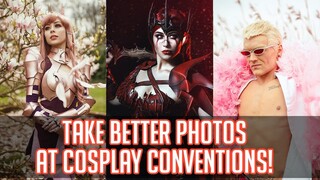 Top 8 tips for BETTER PHOTOS at Cosplay Conventions!