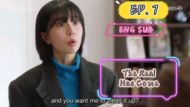 The Real Has Come - Episode 7 Eng Sub 2023