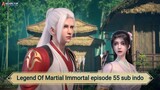 Legend Of Martial Immortal episode 55 sub indo
