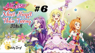 Tập 6 - Phần 2|Aikatsu Idol Activity! - Nhiệt Huyết Thần Tượng.