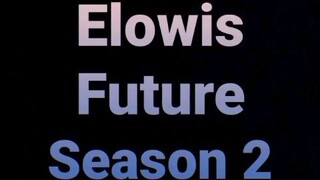 Elowis Future Episode 40 S2