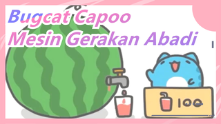 Bugcat Capoo|Mesin Gerakan Abadi Telah Selsai! Penghargaan Nobel Prize milikku~