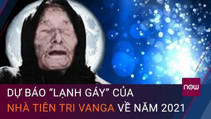 Dự báo “lạnh gáy” của nhà tiên tri Vanga về năm 2021 | VTC Now