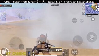 Thánh Troll dùng NỎ THẦN 6x lấy Top 1 Troll team bạn phát khóc p17