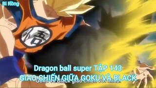 Dragon ball super TẬP 143-GIAO CHIẾN GIỮA GOKU VÀ BLACK