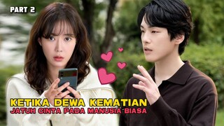 KETIKA DEWA KEMATIAN JATUH CINTA PADA MANUSIA BIASA PART 2