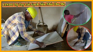 Quanglinhvlogs || Lindo Tự Tay Lát Gạch Toàn Bộ Nhà Cho Mẹ