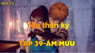 Yêu thần ký_ Tập 39-Âm mưu