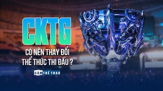 CKTG CÓ NÊN THAY ĐỔI THỂ THỨC THI ĐẤU?