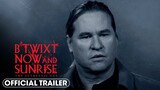 B'Twixt Now and Sunrise: The Authentic Cut (2023) Official Trailer – Val Kilmer, Elle Fanning
