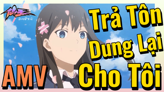 [Nhật Ký Của Tiên Vương] AMV | Trả Tôn Dung Lại Cho Tôi