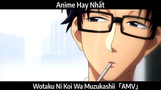 Wotaku Ni Koi Wa Muzukashii「AMV」Hay Nhất