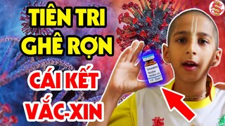 Thần Đồng Tiên Tri Ấn Độ CẢNH BÁO Thảm Họa Sau Khi Con Người Tiêm Vắc-xin Covid-19