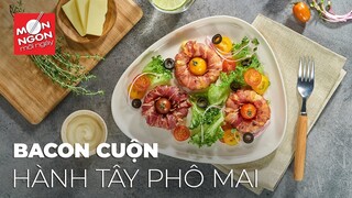 Cách làm BACON CUỘN HÀNH T Y PHÔ MAI vị ngon cực hấp dẫn | MÓN NGON MỖI NGÀY