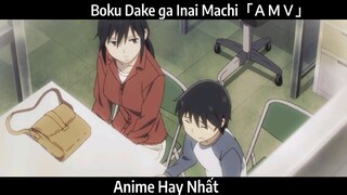 Boku Dake ga Inai Machi「ＡＭＶ」 Hay Nhất