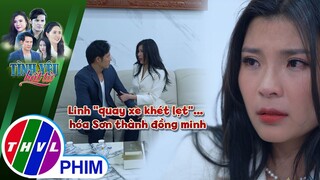 Linh ''quay xe khét lẹt''... hóa Sơn thành đồng minh | TÌNH YÊU BẤT TỬ