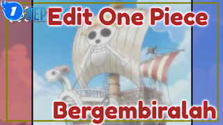 Edit One Piece
Bergembiralah_1