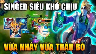 [LMHT Tốc Chiến] Singed Siêu Khó Chịu Vừa Nhây Vừa Trâu Bò Trong Liên Minh Tốc Chiến