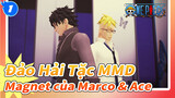 [Đảo Hải Tặc MMD] Magnet của Marco & Ace_1
