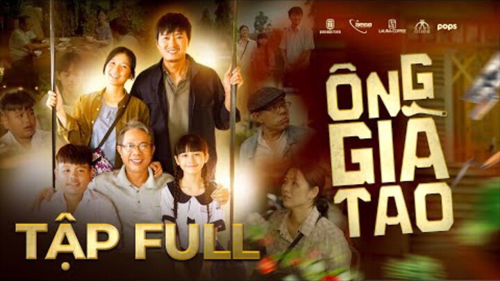 [FULL] ÔNG GIÀ TAO -  Quách Ngọc Tuyên, Trung Dân, Oanh Kiều, bé Si, bé Cao Thuỳ Linh,...