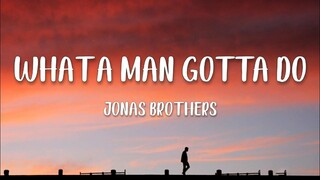 Jonas Brother - What A Man Gotta Do (Unofficial Lyrics)
