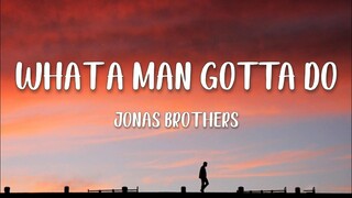 Jonas Brother - What A Man Gotta Do (Unofficial Lyrics)