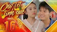 THVL1| Chợ Tết Tình Quê Tập 16 | Phim Tết 2025 Việt Nam Hay Mới Nhất 2025 | Phim Bộ Truyền Hình THVL