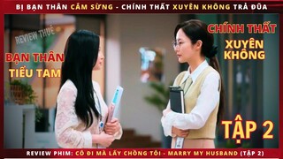 Cô Đi Mà Lấy Chồng Tôi tập 2 - Review phim Marry my Husband - Review thuê