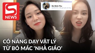 Hậu ồn ào, cô nàng dạy Vật lý có động thái từ bỏ mác "nhà giáo"