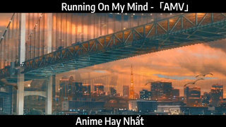 Running On My Mind -「AMV」Hay Nhất