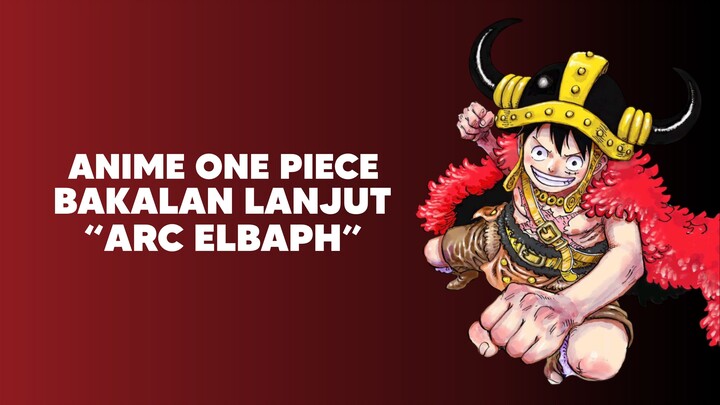 Anime One Piece bakalan lanjut ke Arc Baru!?
