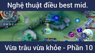 Nghệ thuật điều best mid vừa trâu vừa khỏe #10