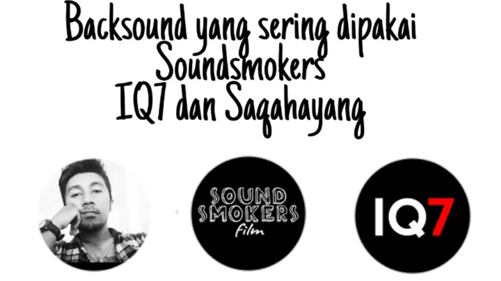 Backsound/Lagu yang dipakai IQ7, Saqahayang dan Soundsmokers Film