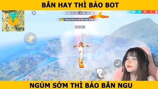BẮN HAY THÌ BẢO BOT - NGỦM SỚM THÌ BẢO LÀ BẮN NGU...