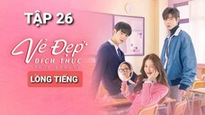 Vẻ Đẹp Đích Thực - Tập 26 | Lồng Tiếng Việt