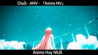 Chuỗi - AMV - 「Anime MV」Hay Nhất