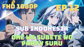 Ep 12: Ore Wa Subete Wo Parry Suru (Sub Indonesia) FHD 1080p