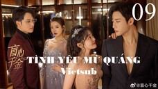 Tình Yêu Mù Quáng - Tập 09 | Vietsub - Trần Phương Đồng, Đại Cao Chính