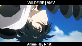 WILDFIRE | AMV Hay Nhất