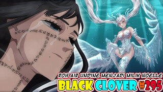 Roh Air Undine Jadi Milik Noelle? [Black Clover 295] Loropechika Cuma Memiliki Satu Sihir Serangan?